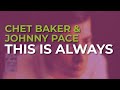 Chet Baker feat. Johnny Pace - This Is Always (Official Audio)
