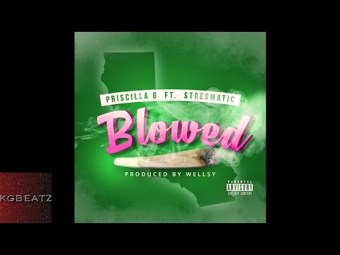 Priscilla G. ft. Stresmatic - Blowed [Prod. By Wellsy] [New 2016]