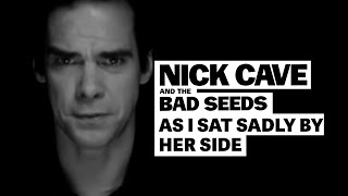 Nick Cave &amp; The Bad Seeds - As I Sat Sadly By Her Side