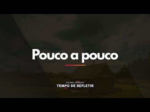 [Tempo de Refletir] Pouco a pouco