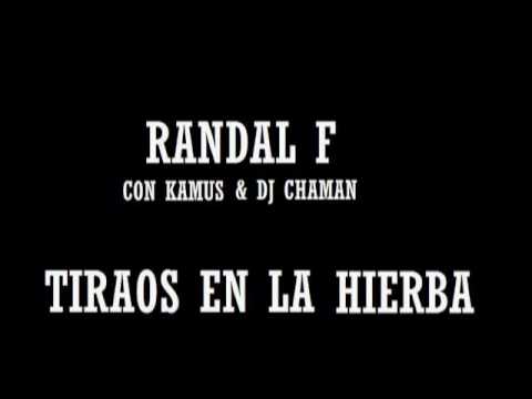 RANDAL F - Tiraos en la hierba con Kamus y DJ Chaman