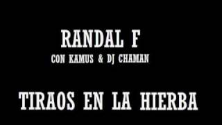RANDAL F - Tiraos en la hierba con Kamus y DJ Chaman