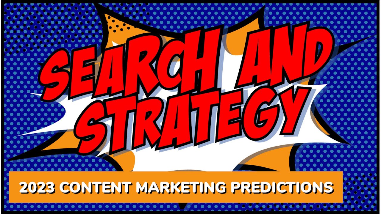 2023 Content Marketing Predictions | Search and Strategy