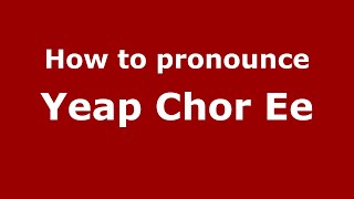 How to pronounce Yeap Chor Ee