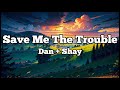 Save Me The Trouble Dan Shay Lyrics