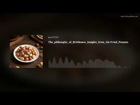 The_philosophy_of_Brittleness_Insights_from_Air-Fried_Peanuts