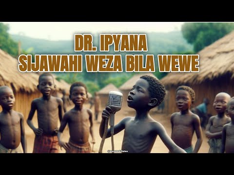 Dr. Ipyana - Sijawahi weza bila wewe Lyrics