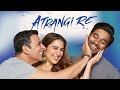 Atrangi Re   Official Trailer   Akshay Kumar, Sara Ali Khan, Dhanush, Aanand L Rai