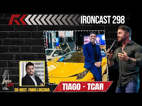 TIAGO TCAR - CO-HOST: FABIO LOUZADA - MENTE MILIONÁRIA - IRONCAST #298