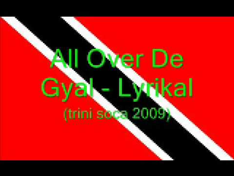 All Over De Gyal - Lyrikal (Trini Soca 2009)