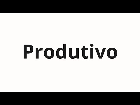 How to pronounce Produtivo