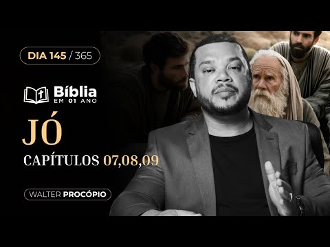 Dia 145/365: Jó 7, 8 e 9 | Bíblia em 1 Ano | Walter Procópio