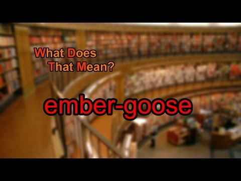 What does ember-goose mean?