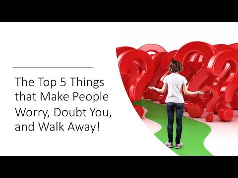 The Top 5 Things that Make People Worry, Doubt You, and Walk Away!