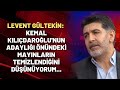 Levent Gültekin: Kılıçdaroğlu'nun adaylığı önündeki mayınların temizlendiğini düşünüyorum...