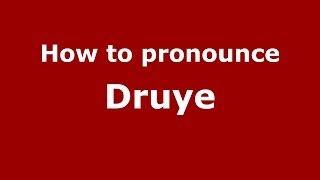 How to pronounce Druye