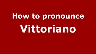 How to pronounce Vittoriano