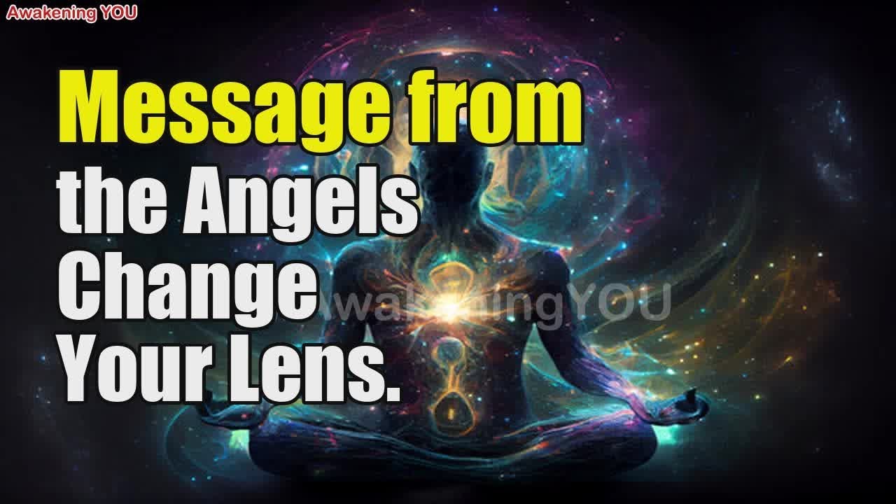 Message from the Angels~ Change Your Lens | Awakening YOU
