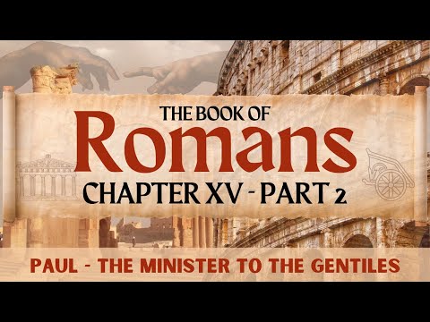 Romans 15:14-33 - Paul the Minister to the Gentiles by Ed Hickey