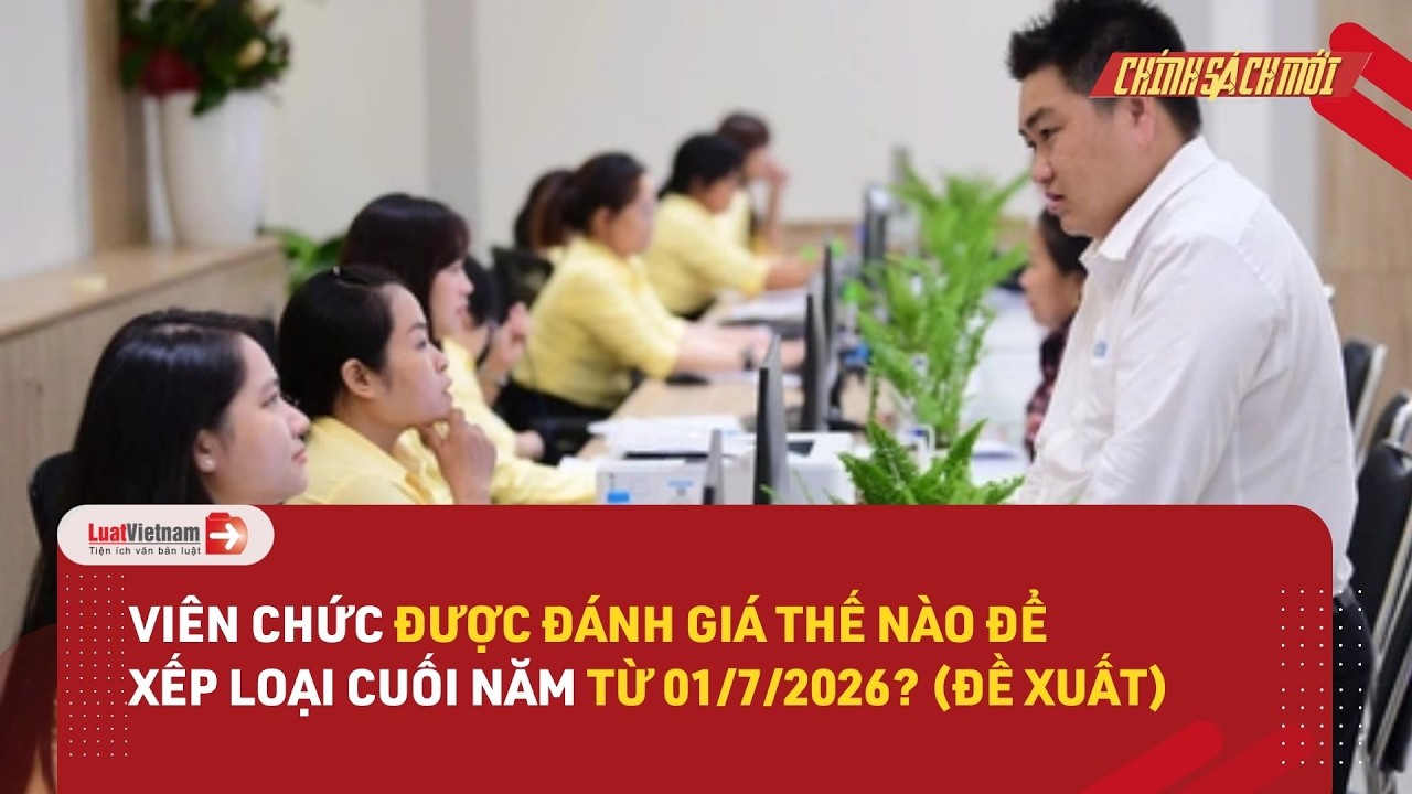 Cách xếp loại viên chức cuối năm có gì thay đổi từ 01/7/2026?
