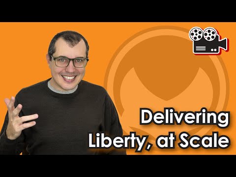 Delivering Liberty, at Scale