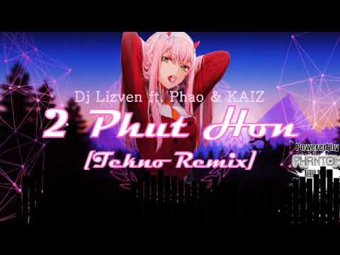 Dj Lizven ft. Phao & KAIZ - 2 Phut Hon [Tekno Remix]
