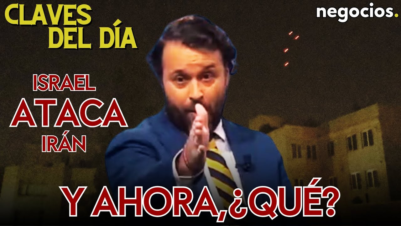Claves del día: Israel ataca Irán, ¿ahora qué?; EEUU pide el fin de los ataques e Irán no responderá