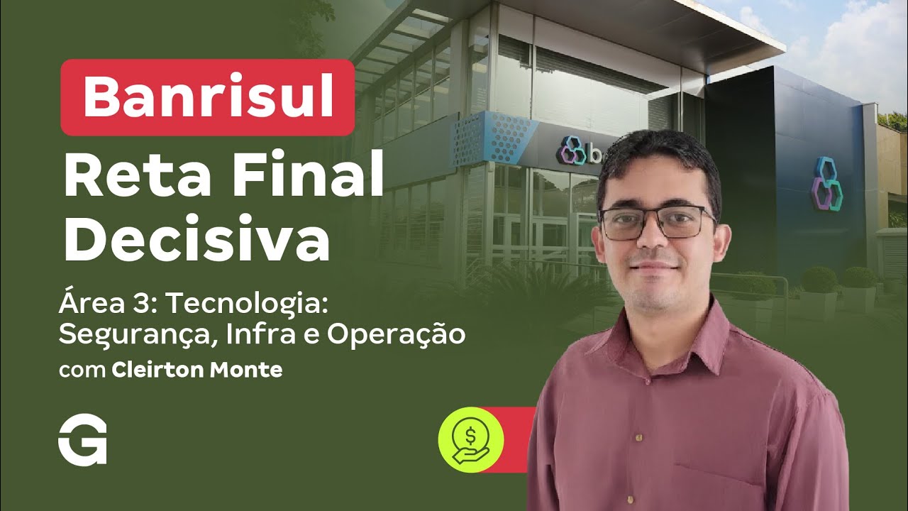 Concurso Banrisul | Reta Final Decisiva | Área 3: Tecnologia: Segurança, Infraestrutura e Operação