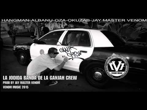 LA JODIDA BANDA - GANJAH CREW ( PROD BY JAY MASTER VENOM )