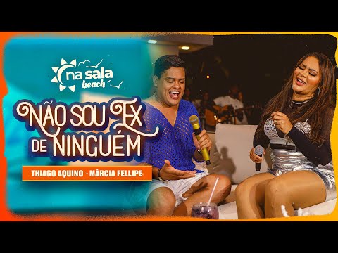Thiago Aquino, Márcia Fellipe - Não Sou Ex de Ninguém - Na Sala Beach