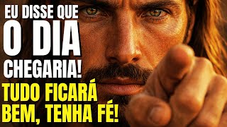 DEUS DIZ: EU DISSE QUE O DIA CHEGARIA! TUDO FICARÁ BEM APÓS VOCÊ ESCUTAR ISTO! TENHA FÉ #deus