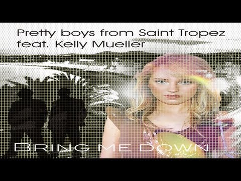 Pretty Boys From Saint Tropez feat. Kelly Mueller - Bring Me Down (Radio Edit)