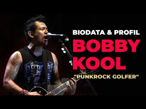 BIODATA & PROFIL BOBBY KOOL "PUNKROCK GOLFER"