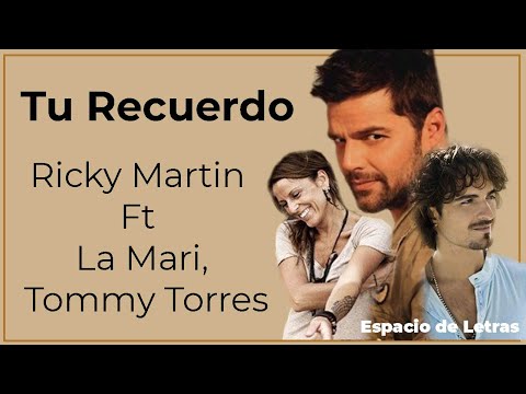 Tu Recuerdo/ Ricky Martin, La Mari, Tommy Torres/ letra- lyrics/  Espacio de Letras
