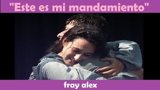 "Este es mi mandamiento" - Interpreta fray alex