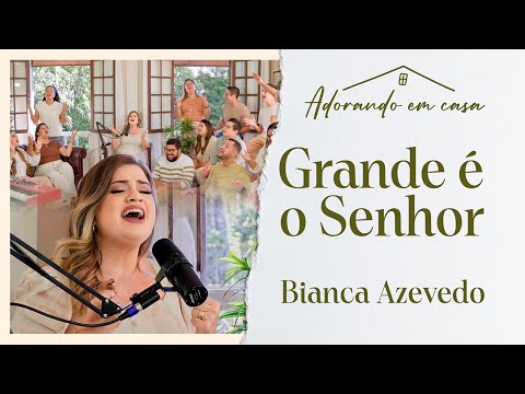 Bianca Azevedo - Grande é o Senhor (Adorando em casa)