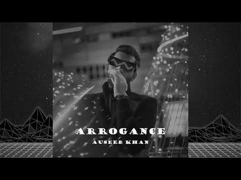 Arrogance   Auseeb Khan