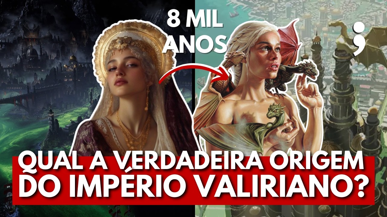 Qual A VERDADEIRA ORIGEM DO IMPÉRIO VALIRIANO nos livros de Game of Thrones?