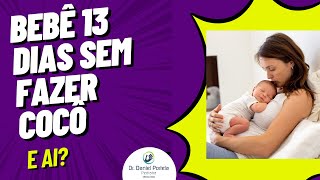 Bebê há 13 dias sem fazer cocô: e aí?