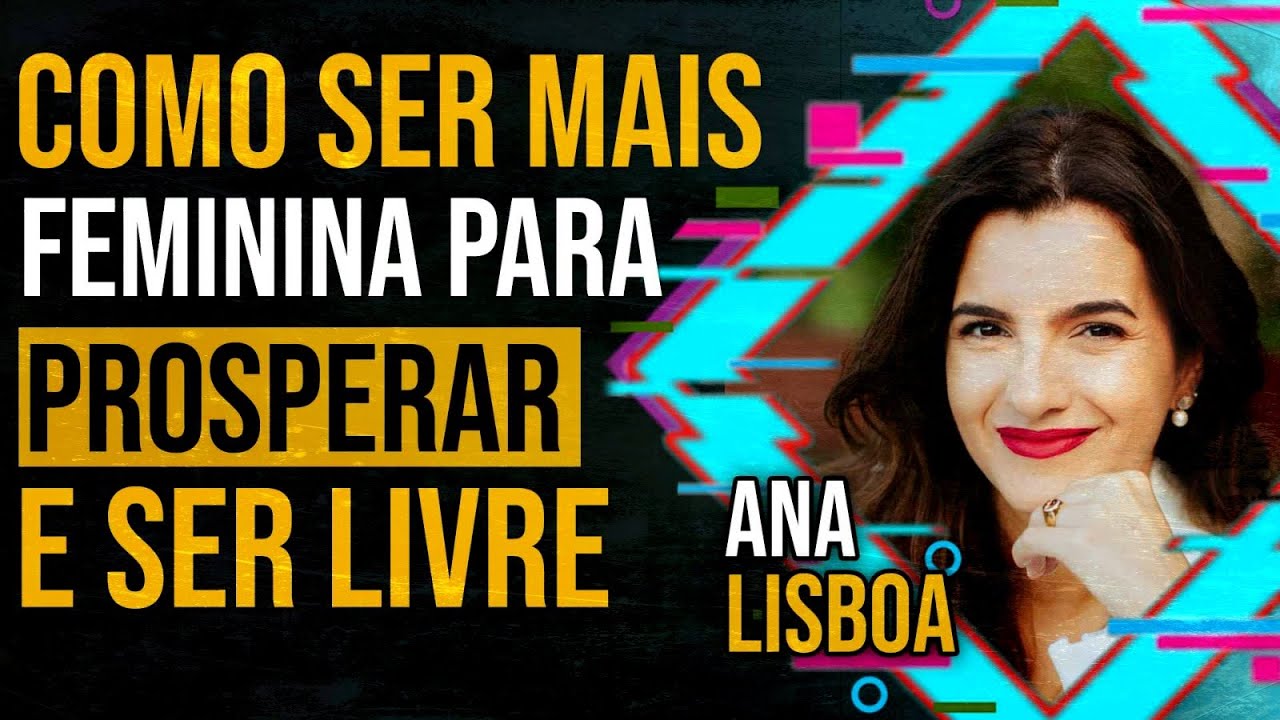 ANA LISBOA - COMO ser mais FEMININA para PROSPERAR e ser LIVRE | PAPO MILGRAU #150