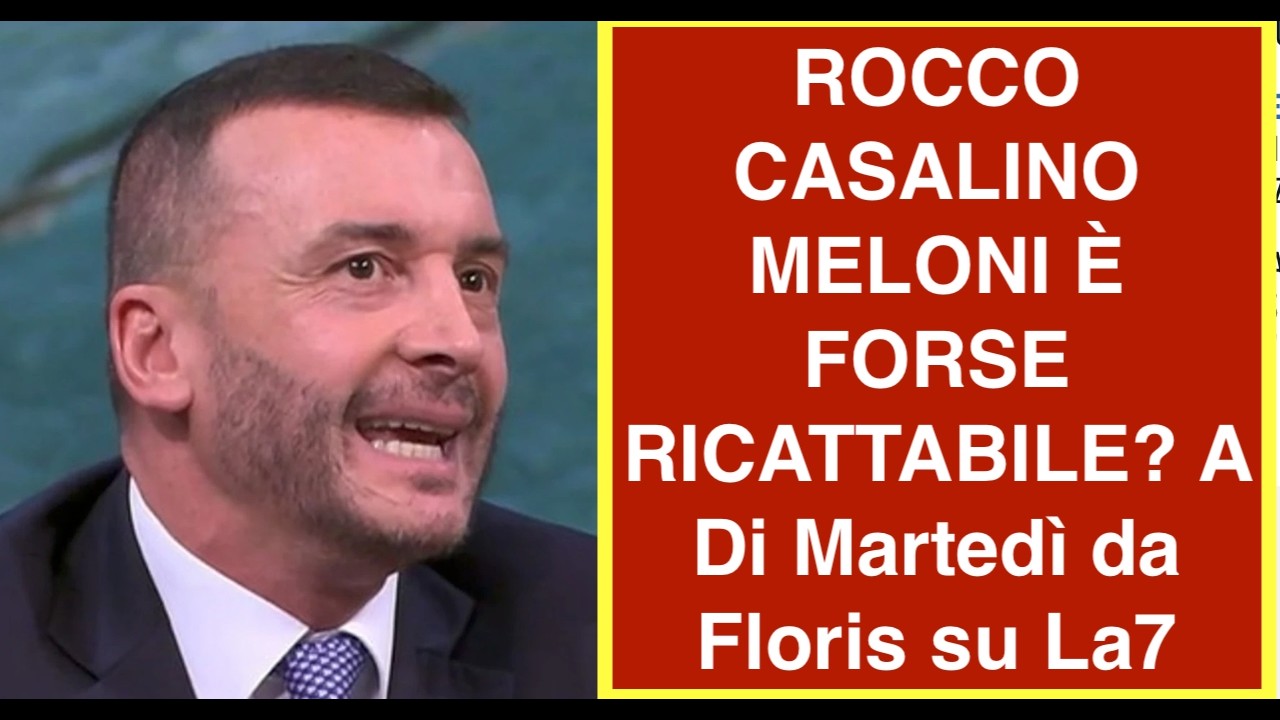 ROCCO CASALINO MELONI È FORSE RICATTABILE? A Di Martedì da Floris su La7