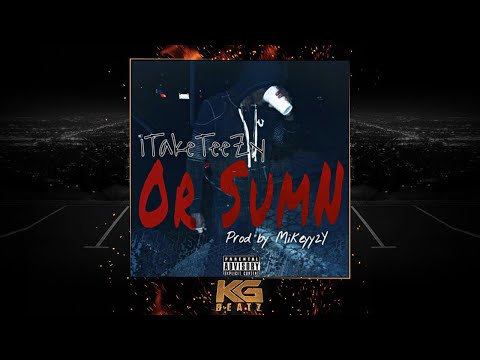 1TakeTeezy - Or Sumn [Prod. By Mikeyy2Yz] [New 2018]