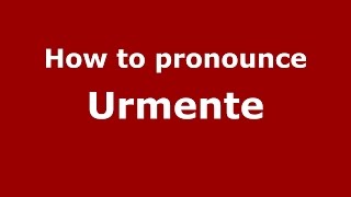 How to pronounce Urmente