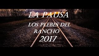 La Pausa - Los Plebes Del Rancho (Letra) DISCO 2017 CORRIDO