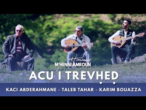 ACU I TREVḤEḌ | KACI ABDERAHMANE - TALEB TAHAR - KARIM BOUAZZA | Hommage M'Henni Amroun