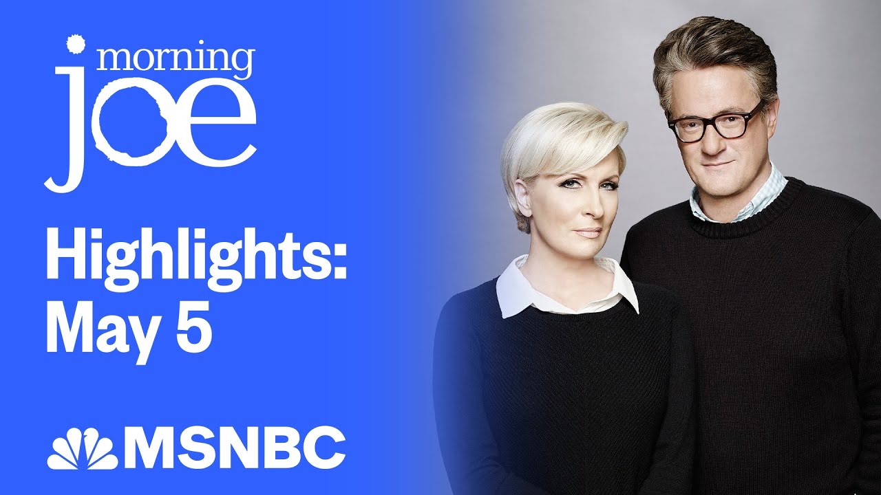 Watch Morning Joe Highlights: May 5 | MSNBC