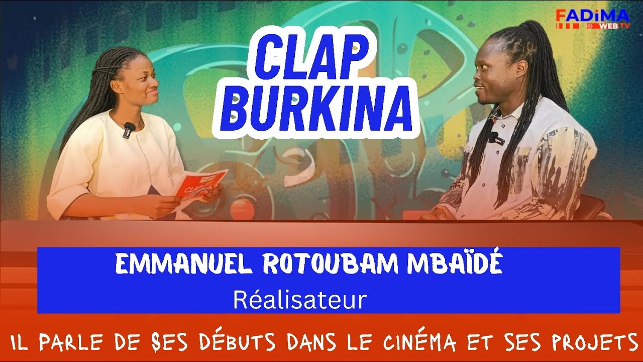 CLAP BURKINA: Emmanuel Rotoubam Mbaïdé, Réalisateur , parle Ses débuts dans le cinéma et ses projets