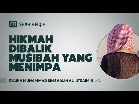 Hikmah Dibalik Musibah yang Menimpa - Syaikh Muhammad bin Shalih Al-Utsaimin #nasehatulama