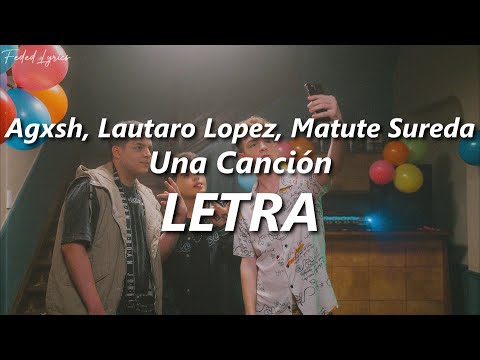 Agxsh, Lautaro Lopez, Matute - Una Canción 🎵| LETRA