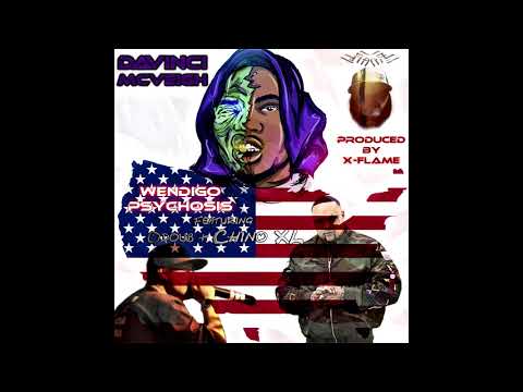 Davinci Mcveigh - Wendigo Psychosis ft. Odoub, Chino XL (Prod. By X-FLAME)
